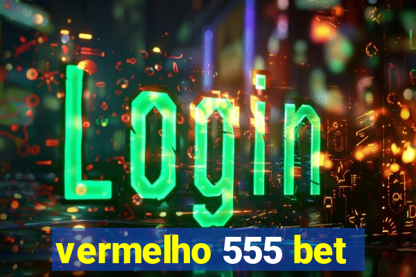 vermelho 555 bet